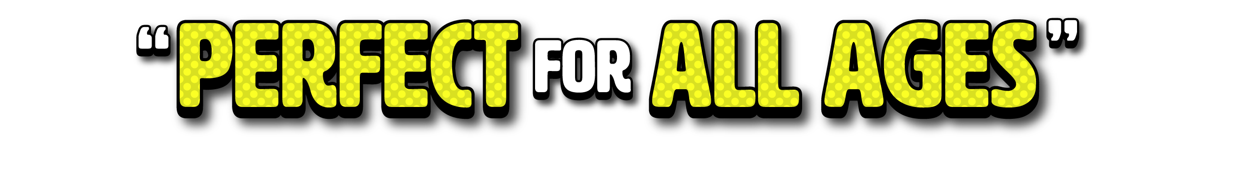 Perfect for All Ages