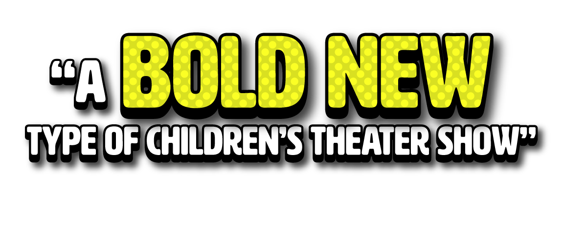A bold new type of children's theatre show